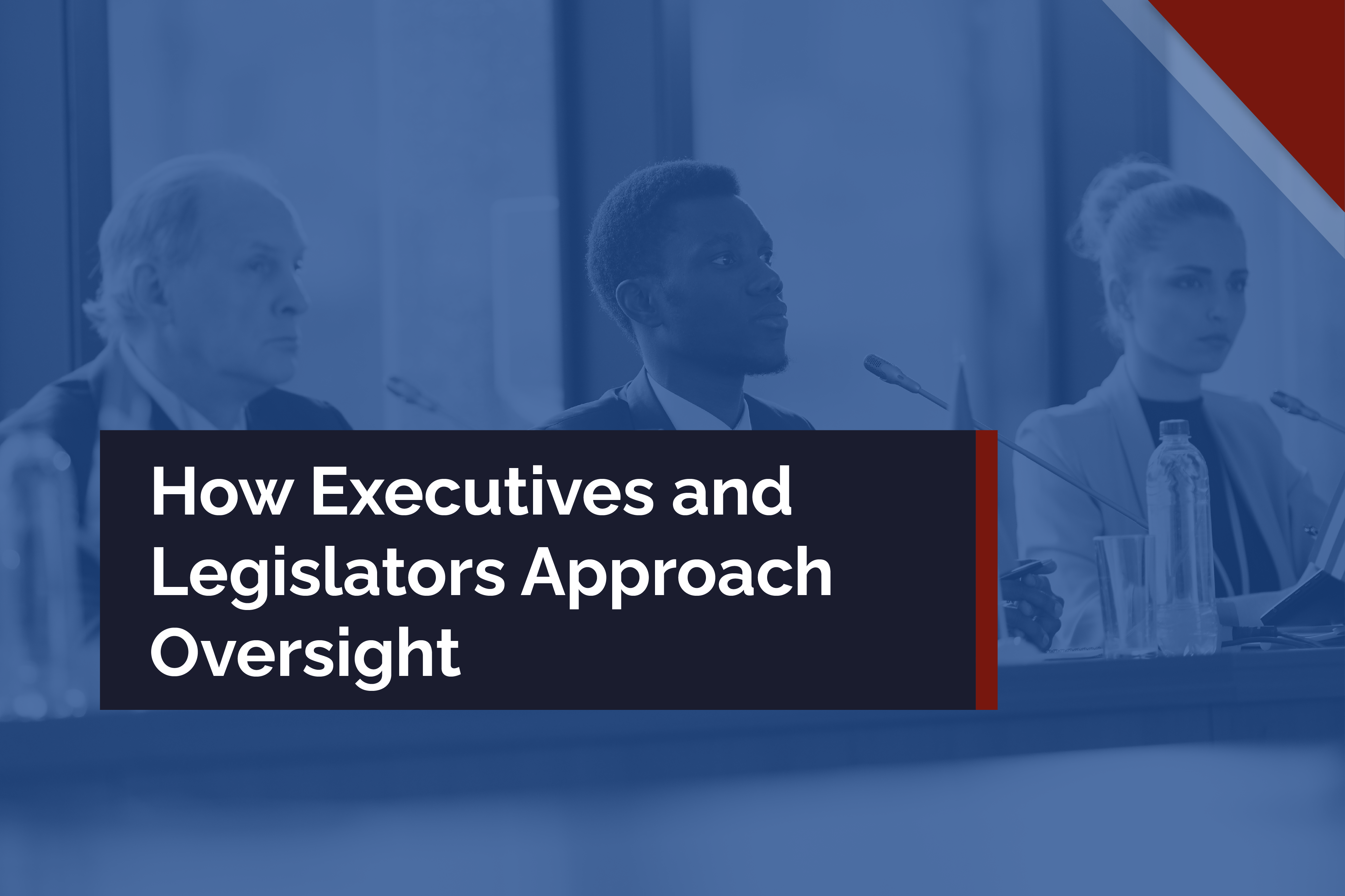 How Executives and Legislators Approach Oversight HDP103